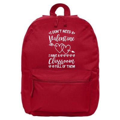 I DonT Need A Valentine I Have A Classroom Full Of Them 16 in Basic Backpack