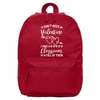 I DonT Need A Valentine I Have A Classroom Full Of Them 16 in Basic Backpack