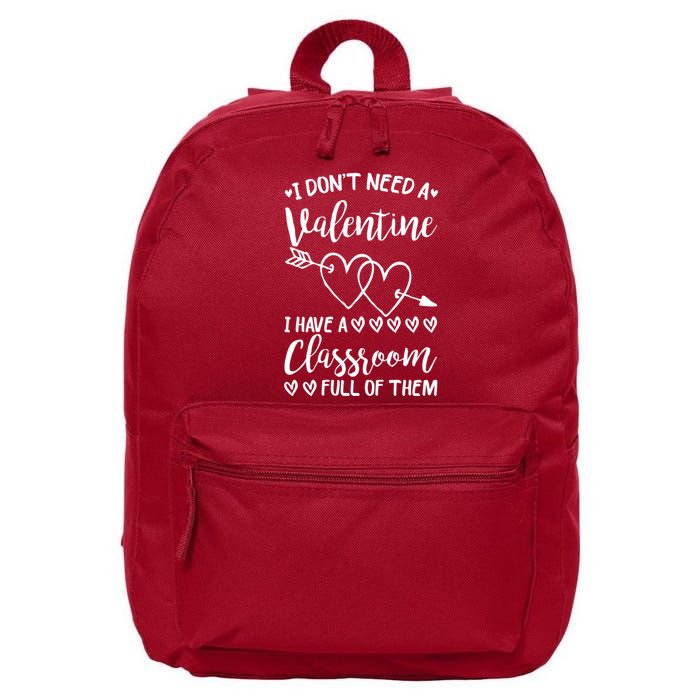 I DonT Need A Valentine I Have A Classroom Full Of Them 16 in Basic Backpack