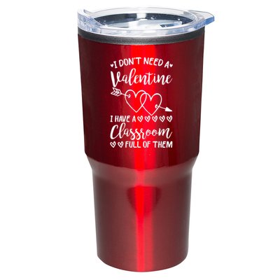 I DonT Need A Valentine I Have A Classroom Full Of Them Tumbler