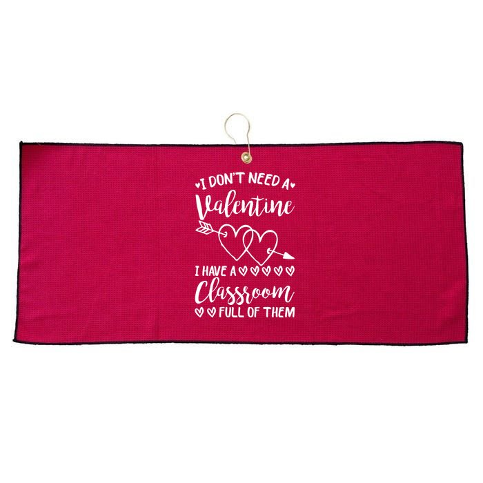 I DonT Need A Valentine I Have A Classroom Full Of Them Large Microfiber Waffle Golf Towel