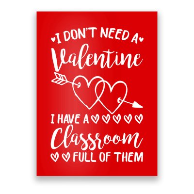 I DonT Need A Valentine I Have A Classroom Full Of Them Poster