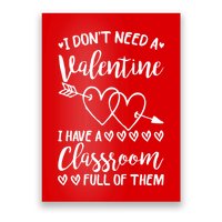 I DonT Need A Valentine I Have A Classroom Full Of Them Poster