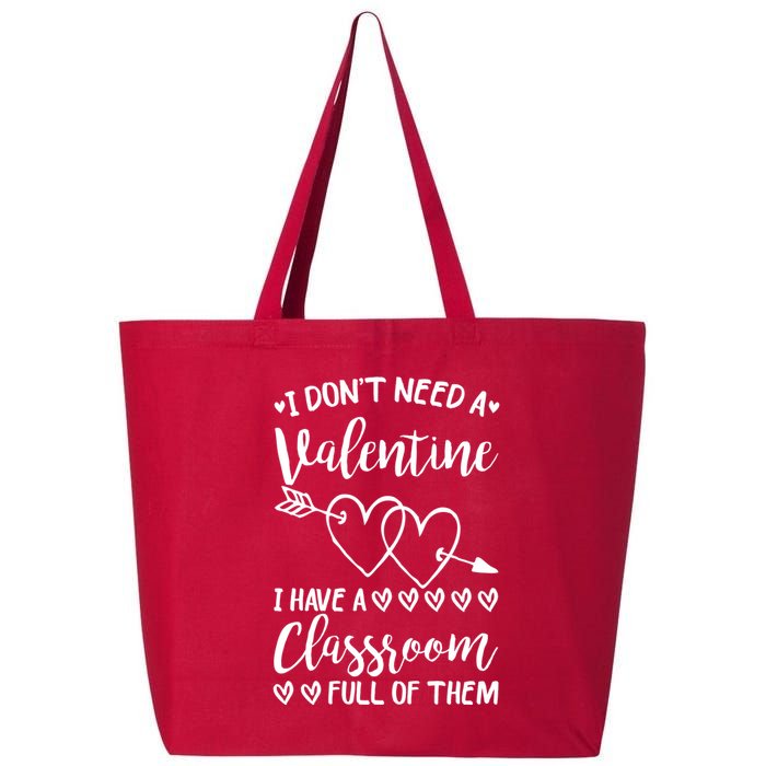 I DonT Need A Valentine I Have A Classroom Full Of Them 25L Jumbo Tote