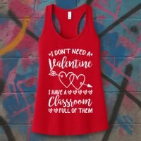 I DonT Need A Valentine I Have A Classroom Full Of Them Womens Tank Top