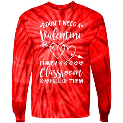 I DonT Need A Valentine I Have A Classroom Full Of Them Tie-Dye Long Sleeve Shirt