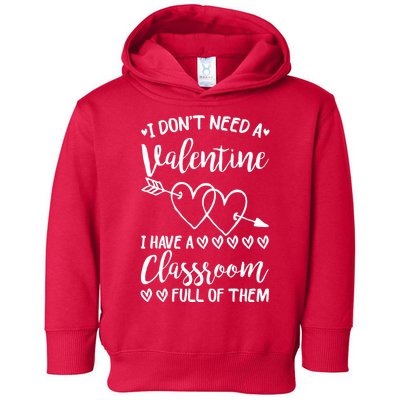 I DonT Need A Valentine I Have A Classroom Full Of Them Toddler Hoodie