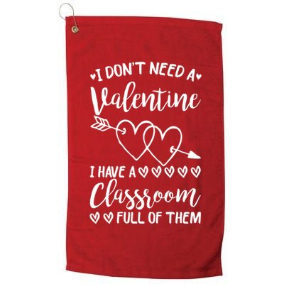 I DonT Need A Valentine I Have A Classroom Full Of Them Golf Towel