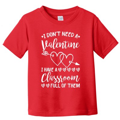 I DonT Need A Valentine I Have A Classroom Full Of Them Toddler T-Shirt