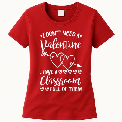 I DonT Need A Valentine I Have A Classroom Full Of Them Womens T-Shirt
