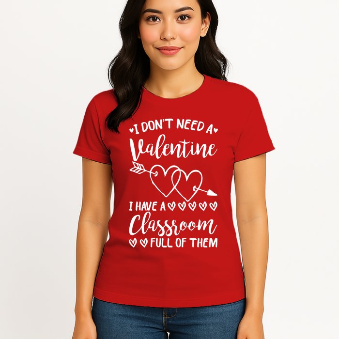 I DonT Need A Valentine I Have A Classroom Full Of Them Womens T-Shirt