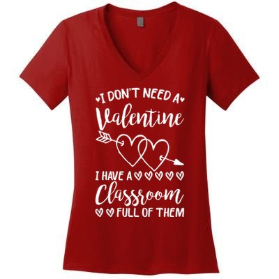 I DonT Need A Valentine I Have A Classroom Full Of Them Women's V-Neck T-Shirt