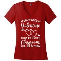 I DonT Need A Valentine I Have A Classroom Full Of Them Women's V-Neck T-Shirt