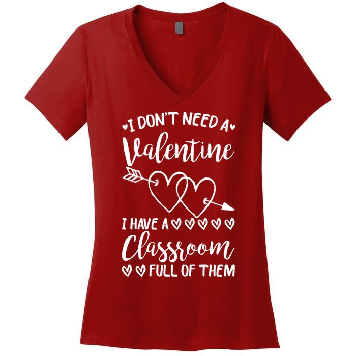 I DonT Need A Valentine I Have A Classroom Full Of Them Women's V-Neck T-Shirt