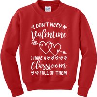 I DonT Need A Valentine I Have A Classroom Full Of Them Kids Sweatshirt