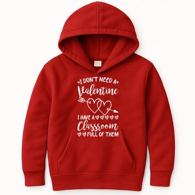 I DonT Need A Valentine I Have A Classroom Full Of Them Kids Hoodie