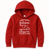 I DonT Need A Valentine I Have A Classroom Full Of Them Kids Hoodie