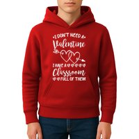 I DonT Need A Valentine I Have A Classroom Full Of Them Kids Hoodie