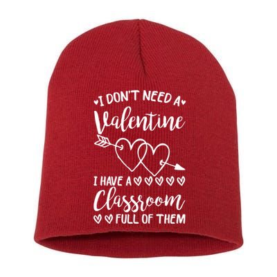I DonT Need A Valentine I Have A Classroom Full Of Them Short Acrylic Beanie