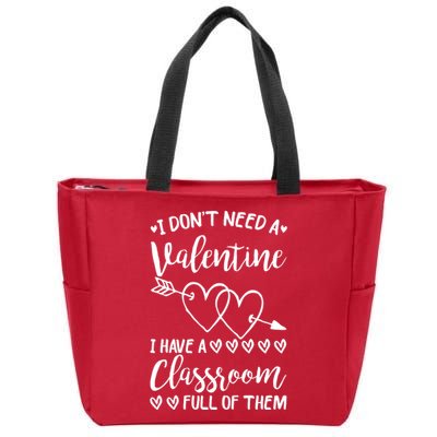 I DonT Need A Valentine I Have A Classroom Full Of Them Zip Tote Bag