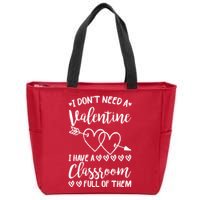 I DonT Need A Valentine I Have A Classroom Full Of Them Zip Tote Bag
