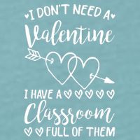 I DonT Need A Valentine I Have A Classroom Full Of Them Sueded Cloud Jersey T-Shirt