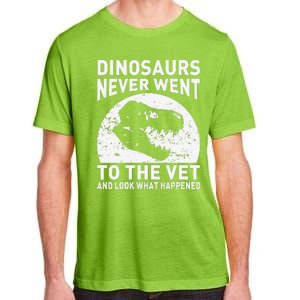 Dinosaurs Never Went To The Vet And Look What Happened Adult ChromaSoft Performance T-Shirt