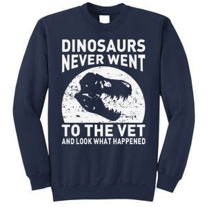 Dinosaurs Never Went To The Vet And Look What Happened Sweatshirt