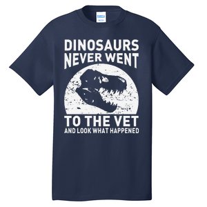 Dinosaurs Never Went To The Vet And Look What Happened Tall T-Shirt