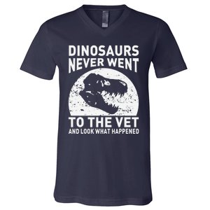 Dinosaurs Never Went To The Vet And Look What Happened V-Neck T-Shirt