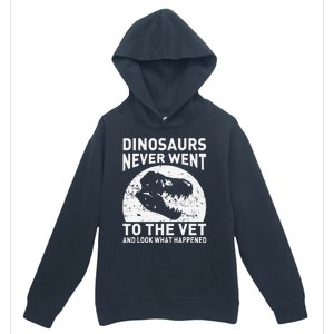 Dinosaurs Never Went To The Vet And Look What Happened Urban Pullover Hoodie