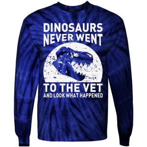 Dinosaurs Never Went To The Vet And Look What Happened Tie-Dye Long Sleeve Shirt