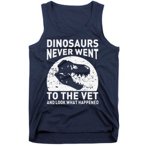 Dinosaurs Never Went To The Vet And Look What Happened Tank Top