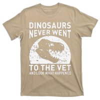 Dinosaurs Never Went To The Vet And Look What Happened T-Shirt