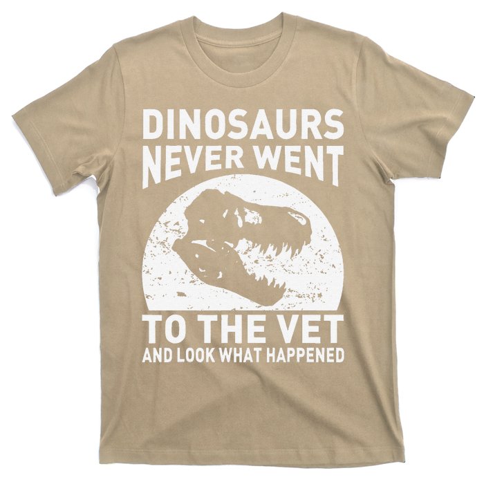 Dinosaurs Never Went To The Vet And Look What Happened T-Shirt