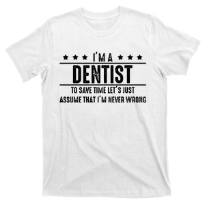 Dentist Never Wrong Dentist Gift For Dentist T-Shirt