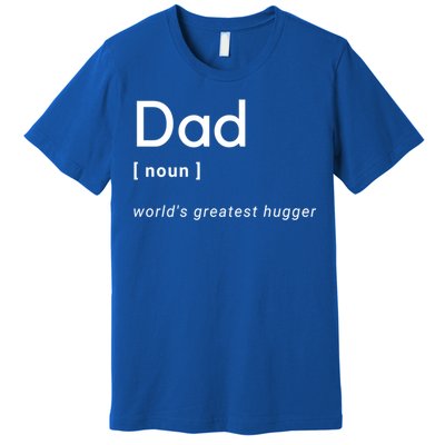 Dad [Noun] Worlds Greatest Hugger Gift Premium T-Shirt