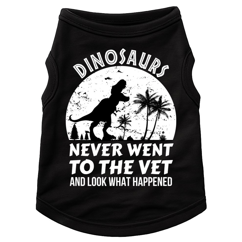 DINOSAURS NEVER WENT TO THE VET Doggie Tank