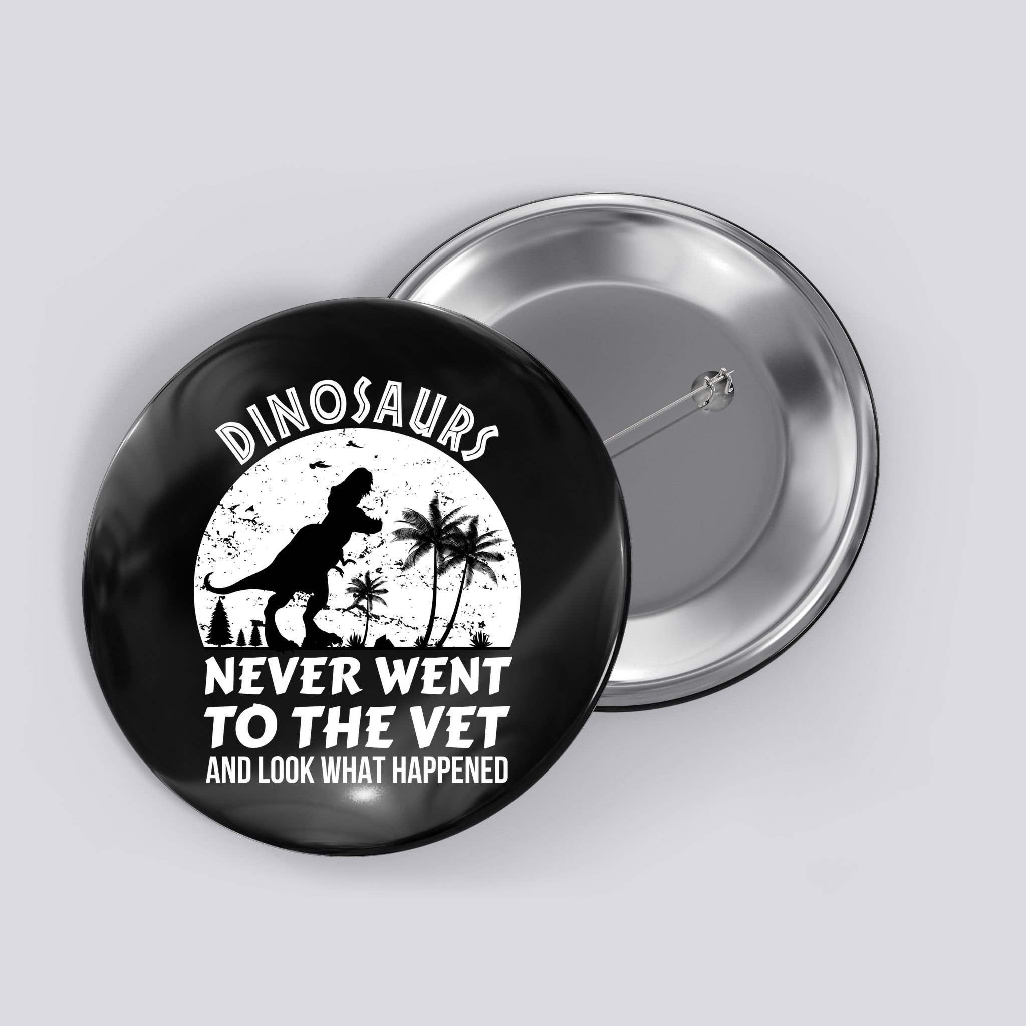 DINOSAURS NEVER WENT TO THE VET Button