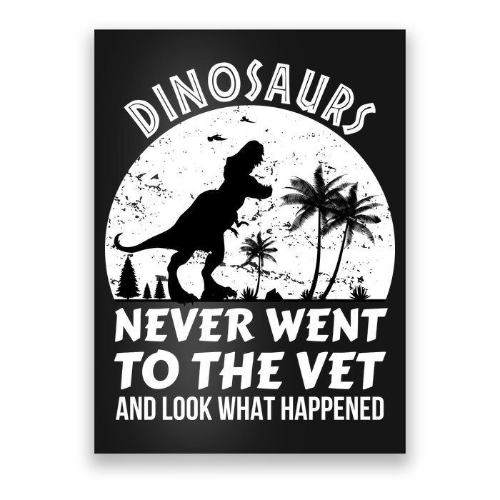 DINOSAURS NEVER WENT TO THE VET Poster