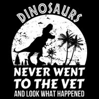 DINOSAURS NEVER WENT TO THE VET Poster