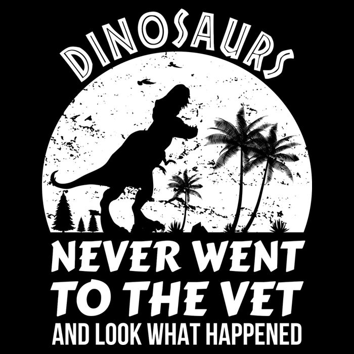 DINOSAURS NEVER WENT TO THE VET Poster