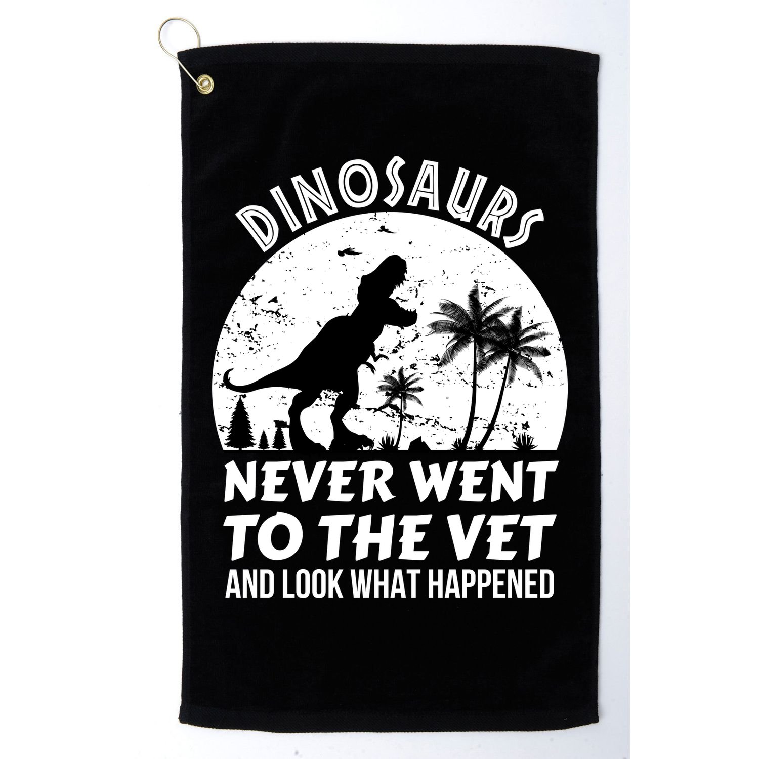 DINOSAURS NEVER WENT TO THE VET Golf Towel