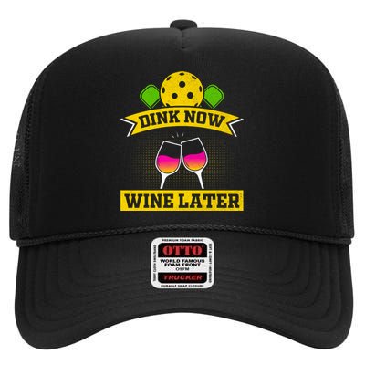 Dink Now Wine Later Pickleball Funny Gift For Pickleball Fan High Crown Mesh Back Trucker Hat