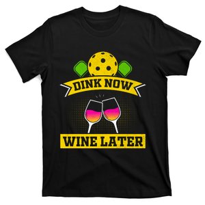 Dink Now Wine Later Pickleball Funny Gift For Pickleball Fan T-Shirt