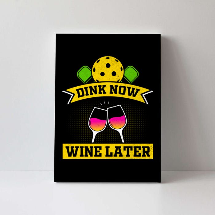 Dink Now Wine Later Pickleball Funny Gift For Pickleball Fan Canvas