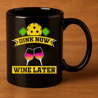 Dink Now Wine Later Pickleball Funny Gift For Pickleball Fan 11oz C Handle Ceramic Mug
