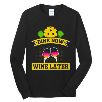 Dink Now Wine Later Pickleball Funny Gift For Pickleball Fan Tall Long Sleeve T-Shirt