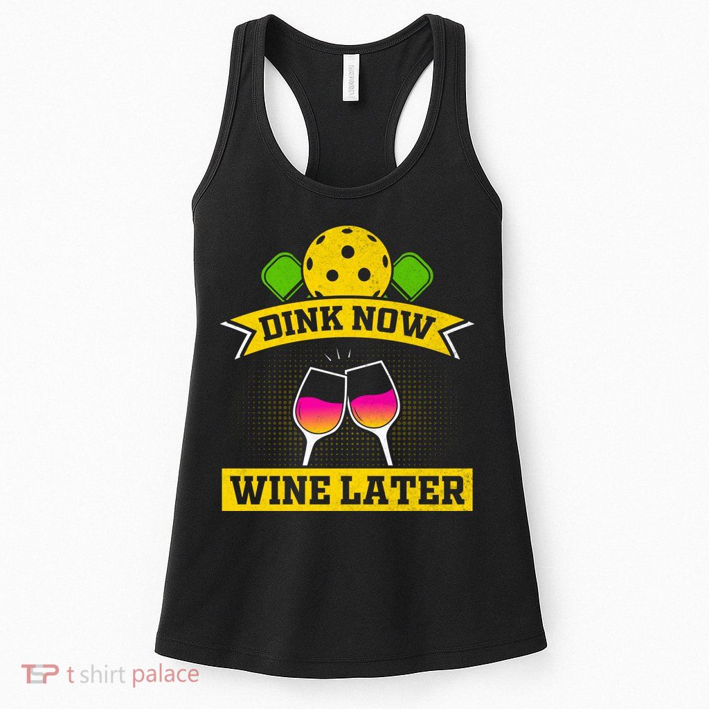 Dink Now Wine Later Pickleball Funny Gift For Pickleball Fan Womens Tank Top