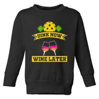 Dink Now Wine Later Pickleball Funny Gift For Pickleball Fan Toddler Sweatshirt